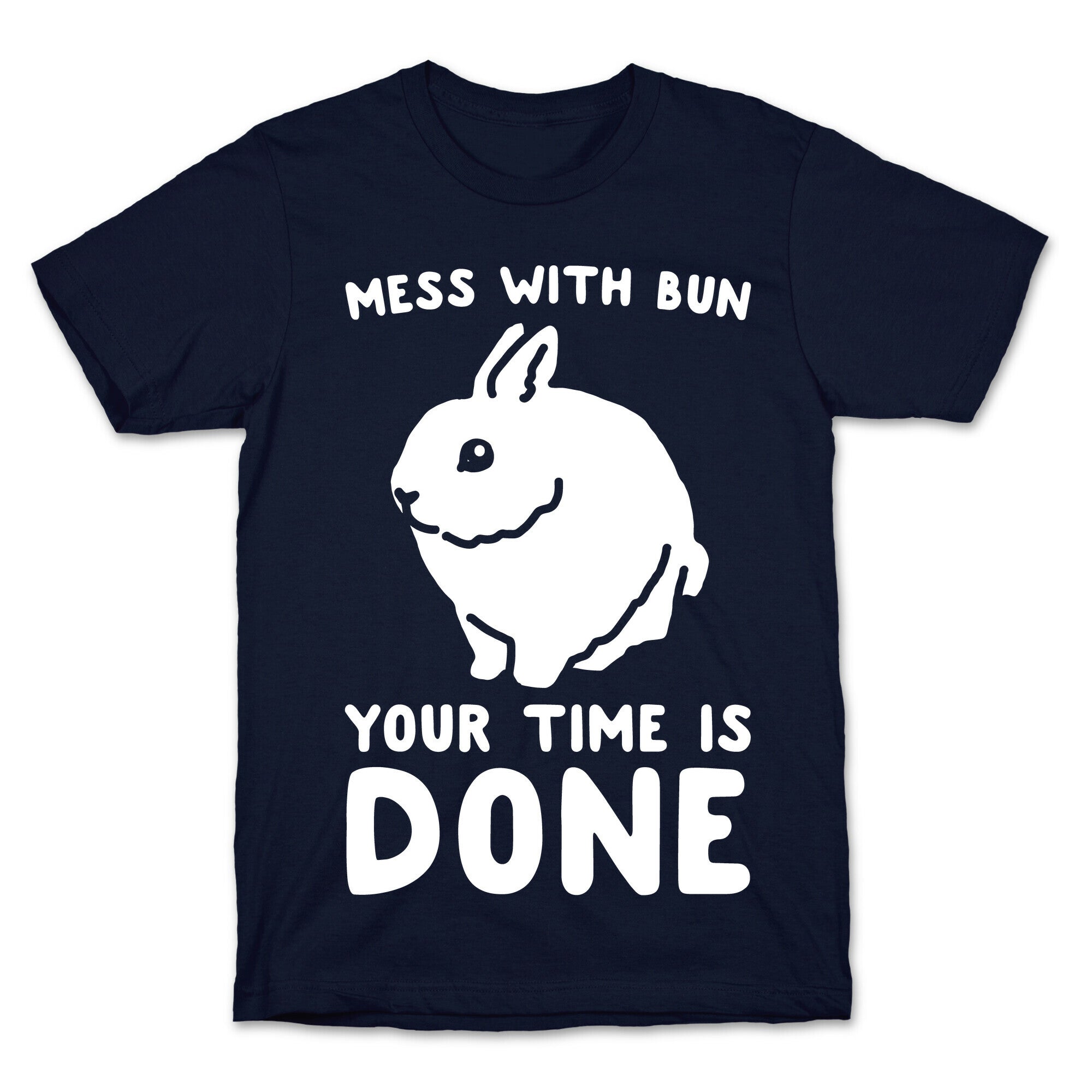 Mess With Bun Your Time Is Done White Print T-Shirt